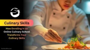 How Enrolling in an Online Culinary School Transforms Your Culinary Skills