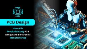 How AI Is Revolutionizing PCB Design and Electronics Manufacturing